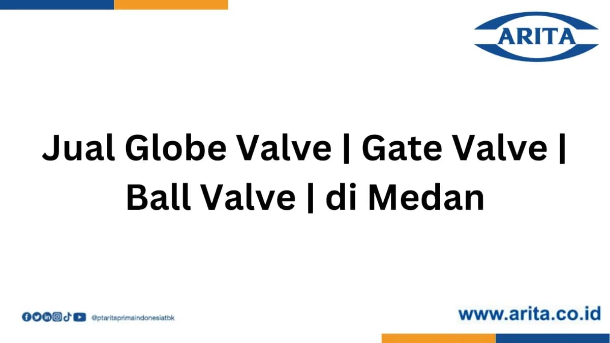 Jual Gate Valve | Globe Valve | Ball Valve di Medan