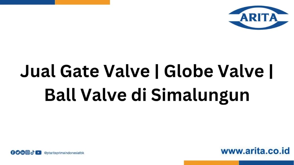 Jual Gate Valve | Globe Valve | Ball Valve di Simalungun