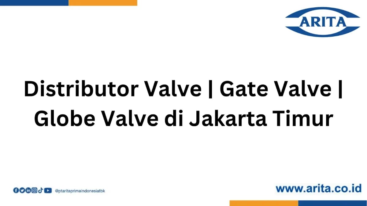 Distributor Valve | Gate Valve | Globe Valve di Kota Jakarta Timur