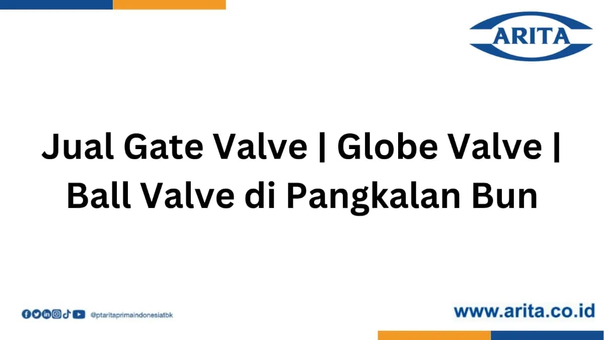 Jual Gate Valve | Globe Valve | Ball Valve di Pangkalan Bun